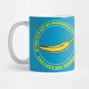 If You Cut Off My Reproductive Choice, Can I Cut Off Yours? - Pro Choice Banana Mug